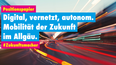 Positionspapier &quot;Digital, vernetzt, autonom. Mobilität der Zukunft im Allgäu&quot;